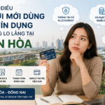 Những điều người mới dùng thẻ tín dụng thường lo lắng tại Biên Hòa