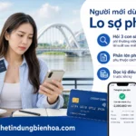 Những điều người mới dùng thẻ tín dụng thường lo lắng tại Biên Hòa
