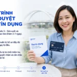 Quy Trình Xét Duyệt Thẻ Tín Dụng Mất Bao Lâu? Từng Bước Diễn Ra Thế Nào?