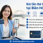Rút Tiền Thẻ Tín Dụng Biên Hòa 2 – Dịch Vụ Tận Nơi 2026