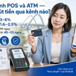 So sánh POS và ATM: Nên rút tiền qua kênh nào để tiết kiệm phí?